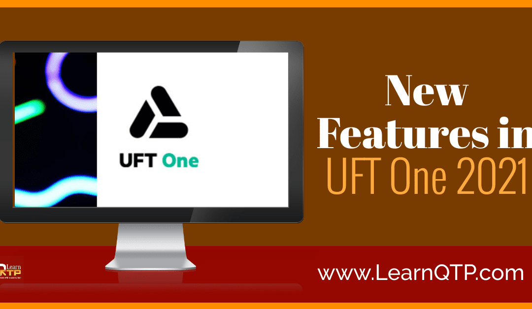 UFT One 2021: Top 5 Features and Enhancements